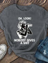Oh Look Nobody Gives A Shit Tee - MiamiTeenyWeenyBikini.Com