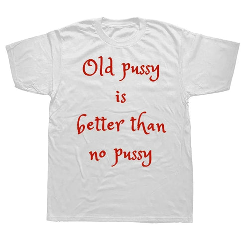 Old Pussy Is Better Than No Pussy T-Shirt - MiamiTeenyWeenyBikini.Com
