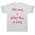 Old Pussy Is Better Than No Pussy T-Shirt