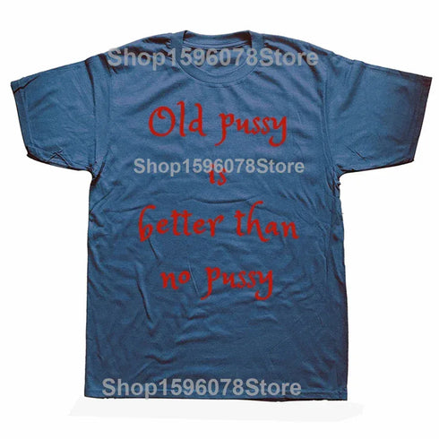 Old Pussy Is Better Than No Pussy T-Shirt - MiamiTeenyWeenyBikini.Com