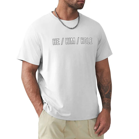He Him Hole Tee Shirt - MiamiTeenyWeenyBikini.Com