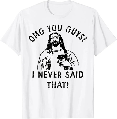 Jesus Omg You Guys! I Never Said That T-Shirt - MiamiTeenyWeenyBikini.Com