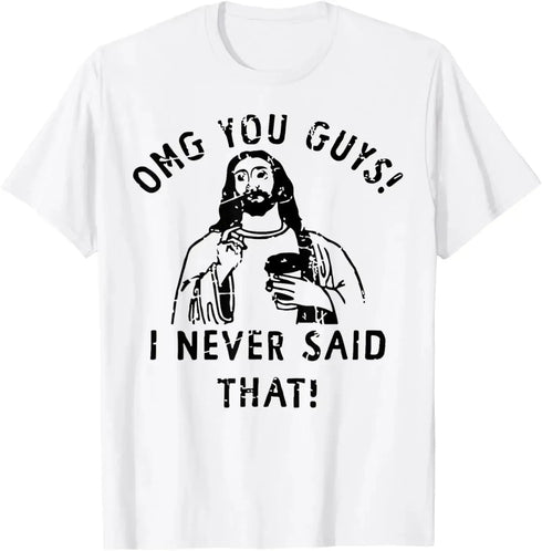 Jesus Omg You Guys! I Never Said That T-Shirt - MiamiTeenyWeenyBikini.Com