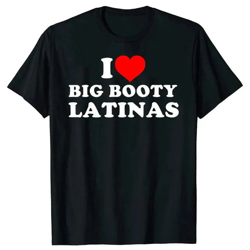 I Love Big Booty Latinas T Shirt - MiamiTeenyWeenyBikini.Com