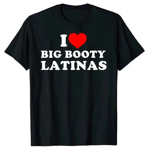 I Love Big Booty Latinas T Shirt - MiamiTeenyWeenyBikini.Com