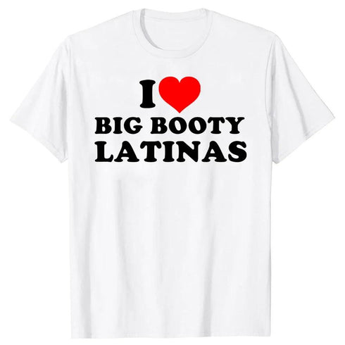 I Love Big Booty Latinas T Shirt