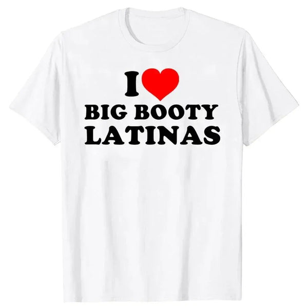 I Love Big Booty Latinas T Shirt - MiamiTeenyWeenyBikini.Com