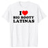 I Love Big Booty Latinas T Shirt - MiamiTeenyWeenyBikini.Com
