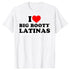 I Love Big Booty Latinas T Shirt - MiamiTeenyWeenyBikini.Com