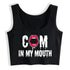 Cum In My Mouth Crop Top - MiamiTeenyWeenyBikini.Com