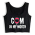 Cum In My Mouth Crop Top - MiamiTeenyWeenyBikini.Com