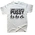 Things To Do With A Pussy T Shirt - MiamiTeenyWeenyBikini.Com