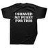 I Shaved My Pussy For This T Shirt - miamiteenyweenybikini.com