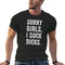 Sorry Girls I Suck Dicks T-Shirt - MiamiTeenyWeenyBikini.Com