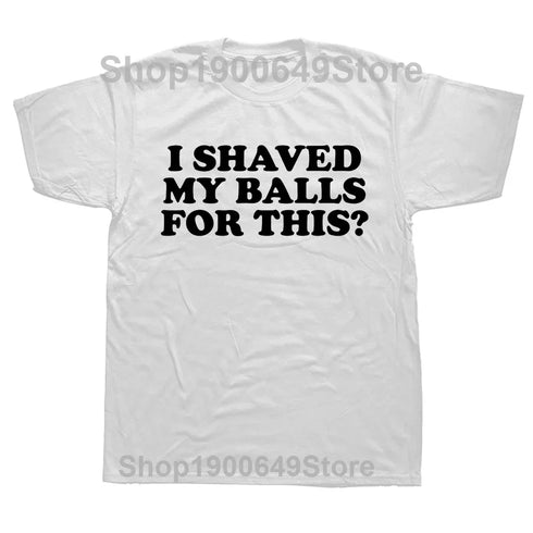 I Shaved My Balls for This T-Shirt
