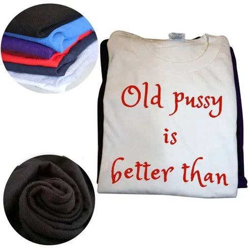 Old Pussy Is Better Than No Pussy T-Shirt - MiamiTeenyWeenyBikini.Com