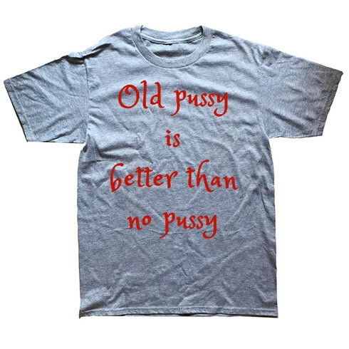 Old Pussy Is Better Than No Pussy T-Shirt - MiamiTeenyWeenyBikini.Com