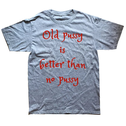 Old Pussy Is Better Than No Pussy T-Shirt - MiamiTeenyWeenyBikini.Com