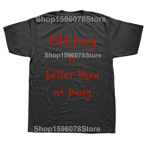 Old Pussy Is Better Than No Pussy T-Shirt - MiamiTeenyWeenyBikini.Com