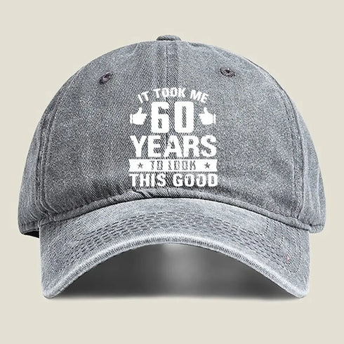 It Took Me 60 Years To Look This Good Baseball Cap