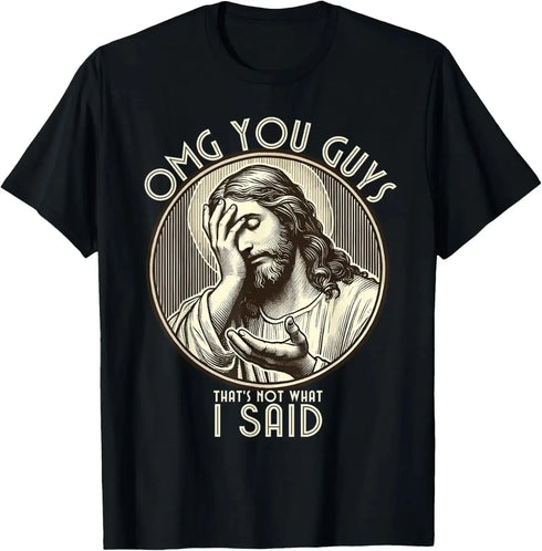Jesus Omg You Guys! I Never Said That T-Shirt - MiamiTeenyWeenyBikini.Com