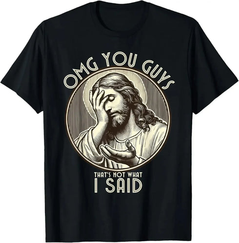 Jesus Omg You Guys! I Never Said That T-Shirt - MiamiTeenyWeenyBikini.Com