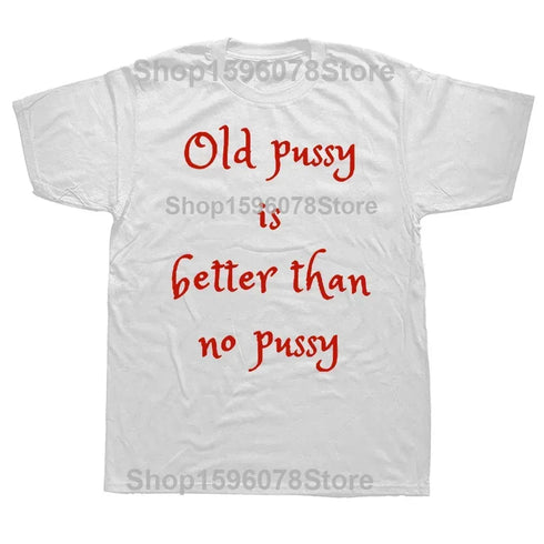 Old Pussy Is Better Than No Pussy T-Shirt - MiamiTeenyWeenyBikini.Com
