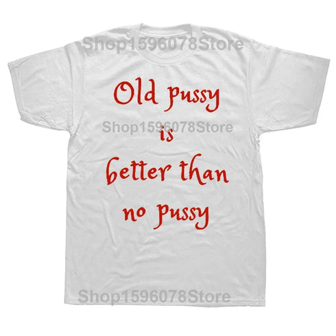 Old Pussy Is Better Than No Pussy T-Shirt - MiamiTeenyWeenyBikini.Com