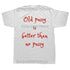 Old Pussy Is Better Than No Pussy T-Shirt - MiamiTeenyWeenyBikini.Com