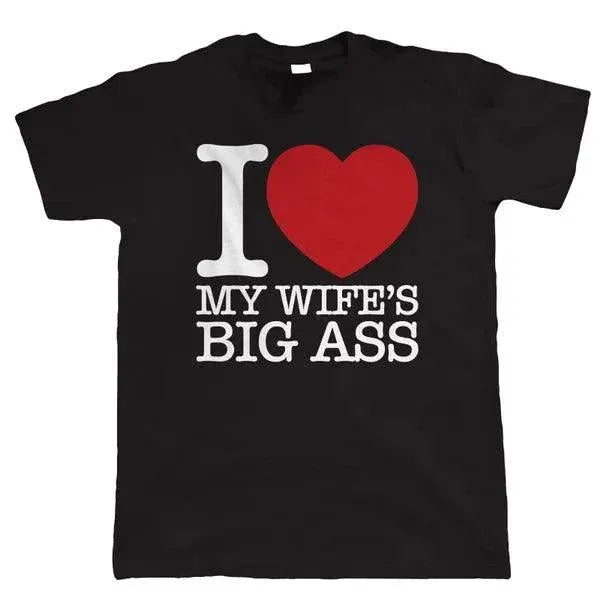 I Love My Wife's Big Ass Tee Shirt - MiamiTeenyWeenyBikini.Com