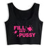 Fill My Pussy Crop Top
