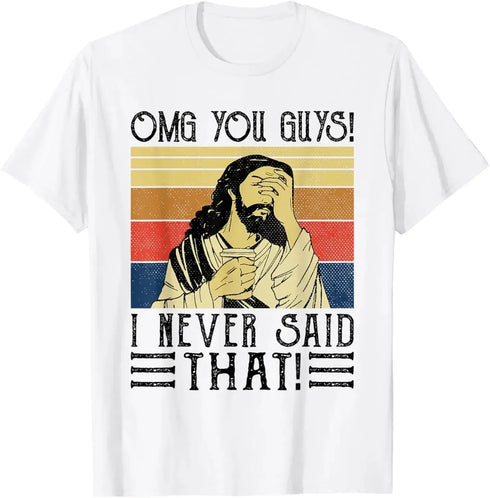 Jesus Omg You Guys! I Never Said That T-Shirt - MiamiTeenyWeenyBikini.Com