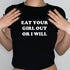 Eat Your Girl Out or I Will Tee - MiamiTeenyWeenyBikini.Com