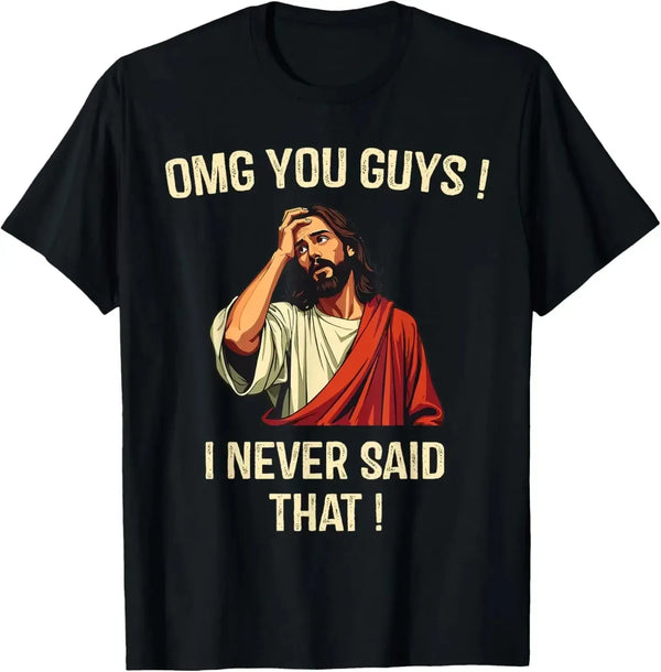 Jesus Omg You Guys! I Never Said That T-Shirt - MiamiTeenyWeenyBikini.Com