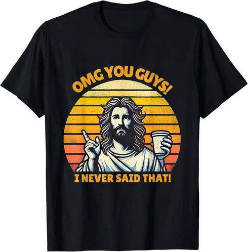 Jesus Omg You Guys! I Never Said That T-Shirt - MiamiTeenyWeenyBikini.Com