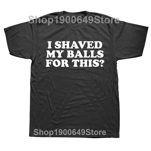 I Shaved My Balls for This T-Shirt