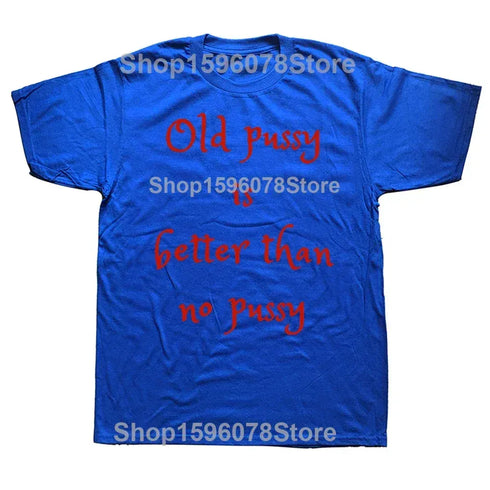 Old Pussy Is Better Than No Pussy T-Shirt - MiamiTeenyWeenyBikini.Com