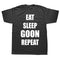 Eat Sleep Goon Repeat Graphic T Shirt - MiamiTeenyWeenyBikini.Com