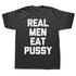 Real Men Eat Pussy T-Shirt - MiamiTeenyWeenyBikini.Com