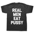 Real Men Eat Pussy T-Shirt - MiamiTeenyWeenyBikini.Com