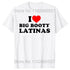 I Love Big Booty Latinas T Shirt