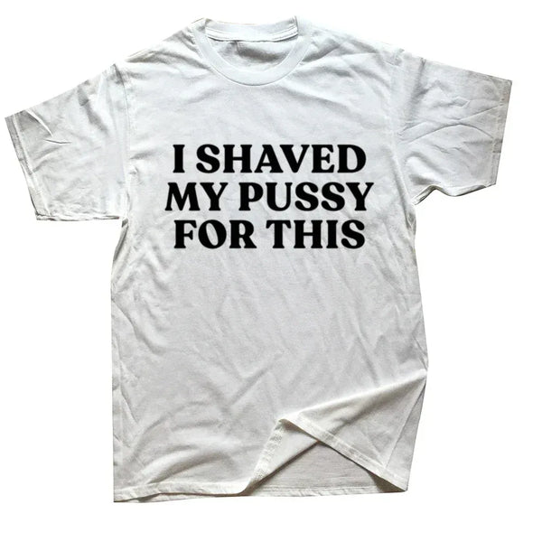 I Shaved My Pussy For This T Shirt - miamiteenyweenybikini.com
