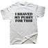 I Shaved My Pussy For This T Shirt - miamiteenyweenybikini.com
