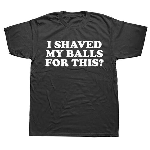 I Shaved My Balls for This T-Shirt