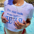 This Shirt Looks Even Better Wet - MiamiTeenyWeenyBikini.Com