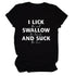 I Lick Swallow and Suck Tee Shirt
