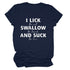 I Lick Swallow and Suck Tee Shirt