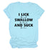 I Lick Swallow and Suck Tee Shirt - MiamiTeenyWeenyBikini.Com
