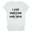 I Lick Swallow and Suck Tee Shirt - MiamiTeenyWeenyBikini.Com