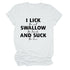 I Lick Swallow and Suck Tee Shirt - MiamiTeenyWeenyBikini.Com